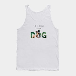 All I need is my dog - Schnauzer oil painting word art Tank Top